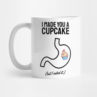 i made you a cupcake but i ate it black Mug